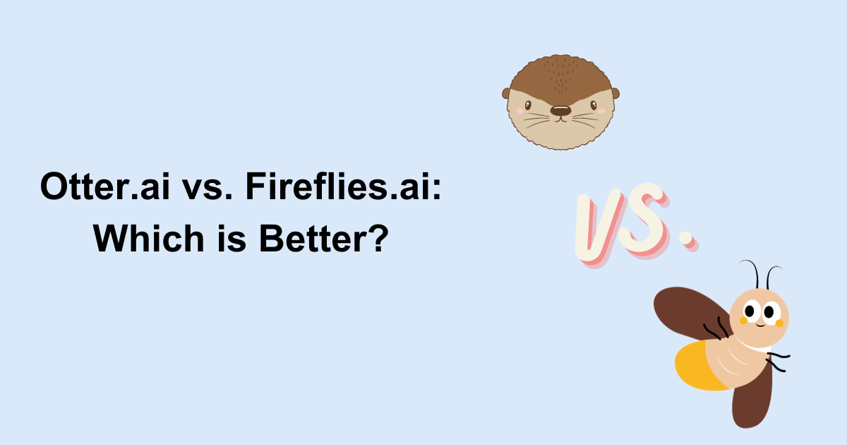 Otter.ai vs. Fireflies.ai: Which is Better?