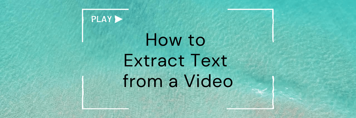How to Extract Text from a Video