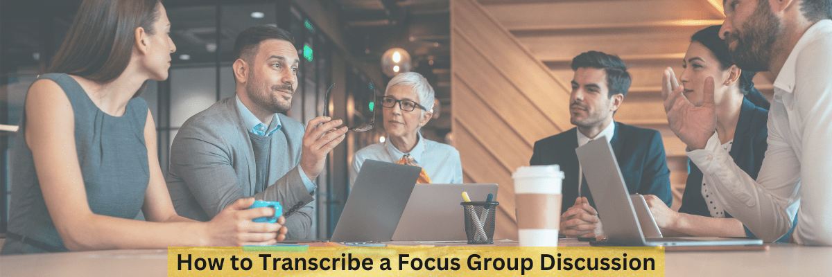 Transcribe a Focus Group Discussion
