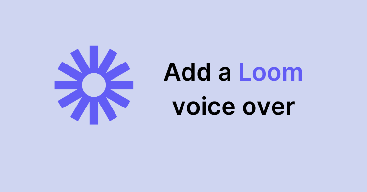How to Add & Dub a Loom Voice Over