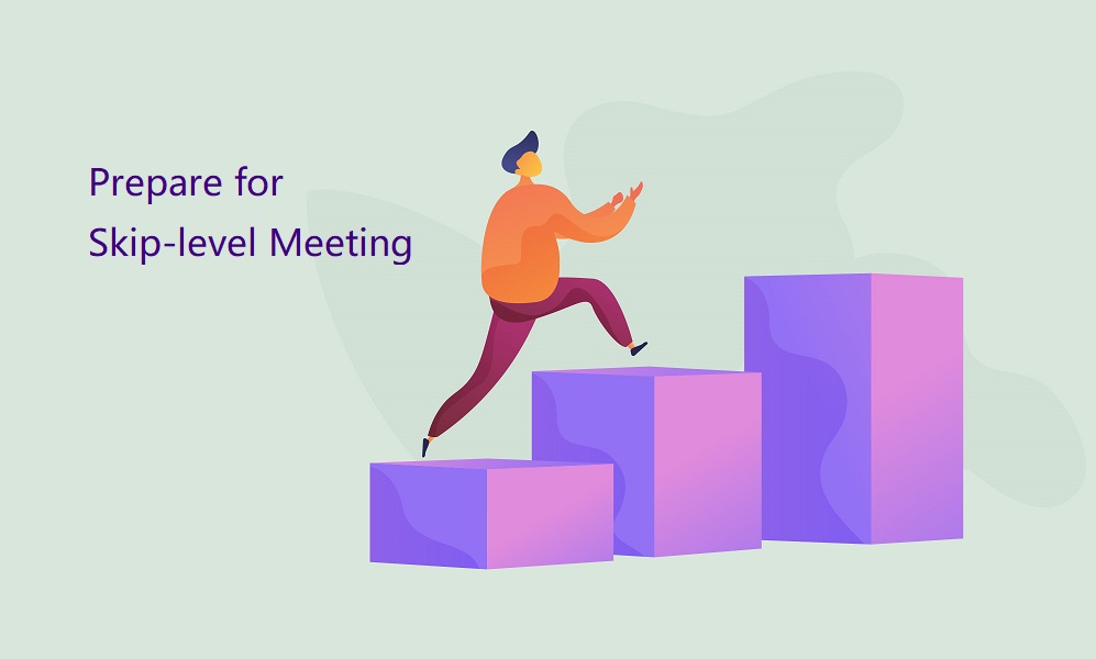How To Prepare For A Skip Level Meeting Guide For Employees