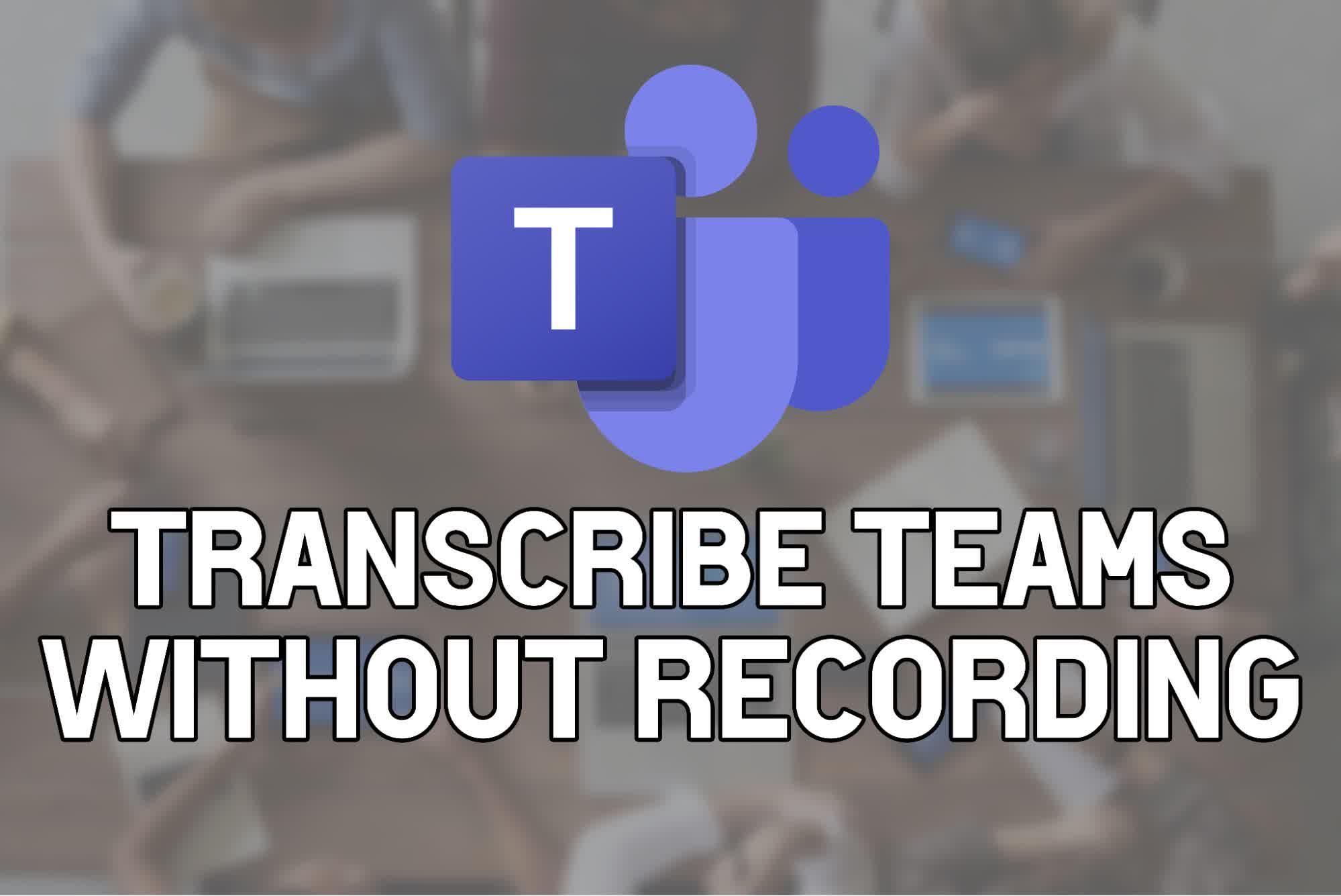 Transcribe a Teams Meeting without Recording
