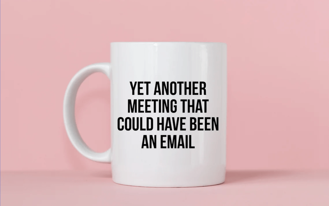 This Meeting Could Have Been an Email